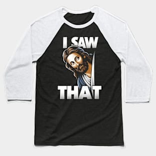 I saw that - Jesus meme Baseball T-Shirt